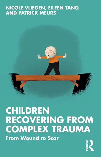 Children Recovering from Complex Trauma: From Wound to Scar - Paperback