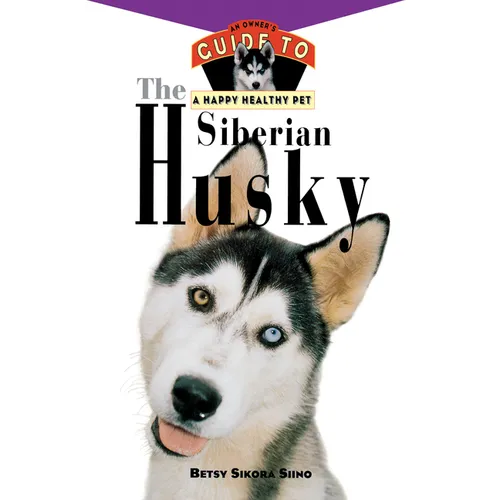 The Siberian Husky: An Owner's Guide to a Happy Healthy Pet - Hardcover