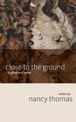 Close to the Ground: A Collection of Poems - Paperback