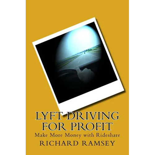 Lyft Driving for Profit: Make More Money with Rideshare - Paperback