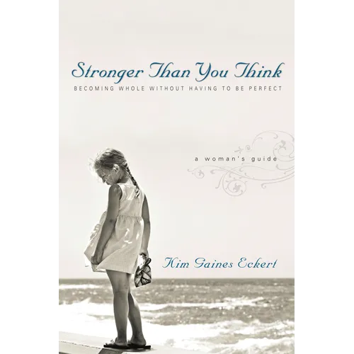Stronger Than You Think: Becoming Whole Without Having to Be Perfect. a Woman's Guide - Paperback