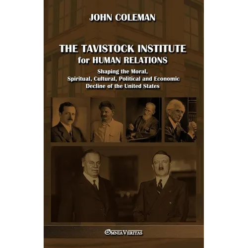 The Tavistock institute for human relations: Shaping the Moral, Spiritual, Cultural, Political and Economic Decline of the United States - Paperback