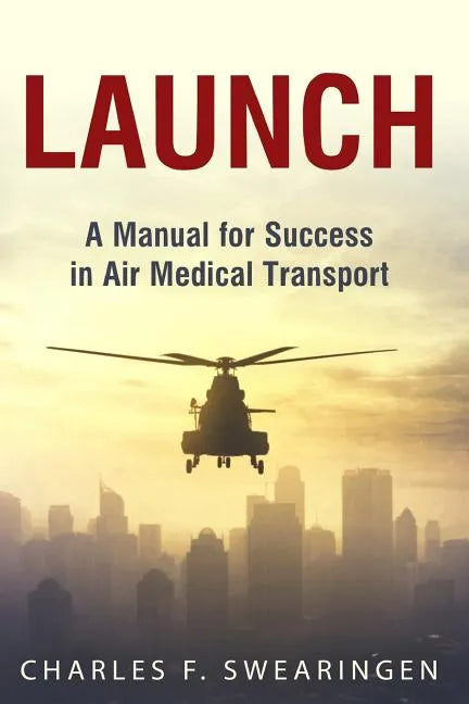 Launch: An Air Medical Career Success Manual - Paperback