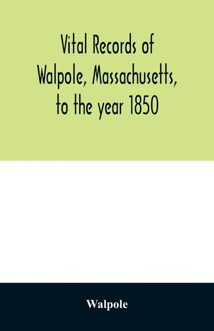 Vital records of Walpole, Massachusetts, to the year 1850 - Paperback