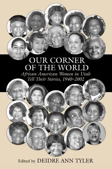 Our Corner of the World: African American Women in Utah Tell Their Stories, 1940-2002 - Paperback