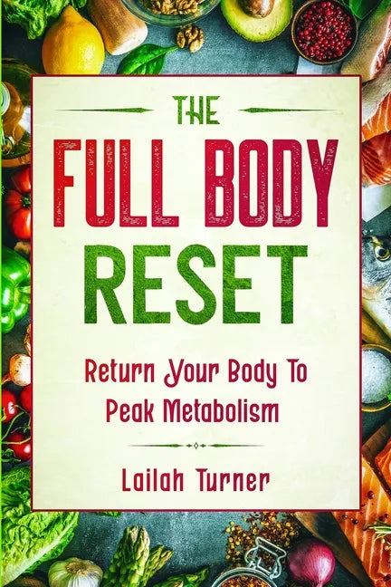 Body Reset Diet: THE FULL BODY RESET - Return Your Body To Peak Metabolism - Paperback