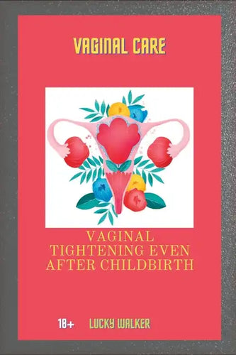 Vagina Care: Vaginal tightening even after childbirth - Paperback