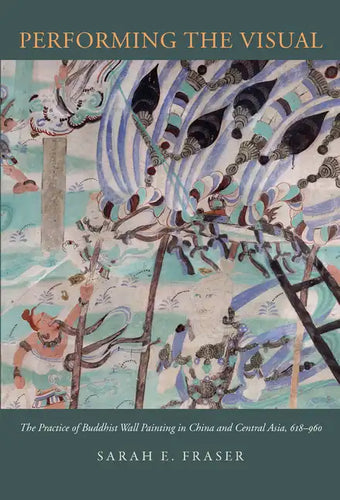 Performing the Visual: The Practice of Buddhist Wall Painting in China and Central Asia, 618-960 - Hardcover
