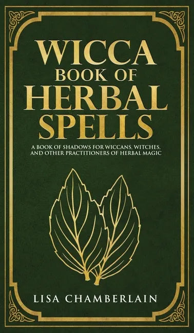 Wicca Book of Herbal Spells: A Beginner's Book of Shadows for Wiccans, Witches, and Other Practitioners of Herbal Magic - Hardcover