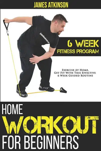 Home Workout For Beginners: 6-Week Fitness Program with Fat Burning Workouts for Long-term Weight Loss - Paperback
