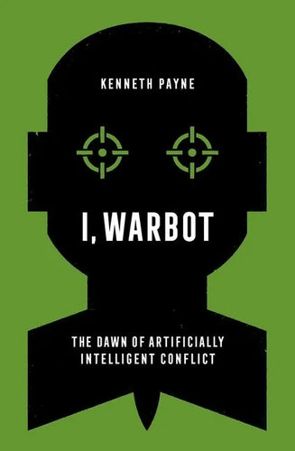 I, Warbot: The Dawn of Artificially Intelligent Conflict - Paperback
