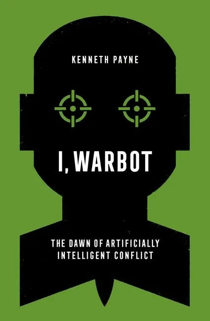 I, Warbot: The Dawn of Artificially Intelligent Conflict - Paperback