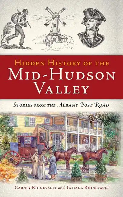Hidden History of the Mid-Hudson Valley: Stories from the Albany Post Road - Hardcover