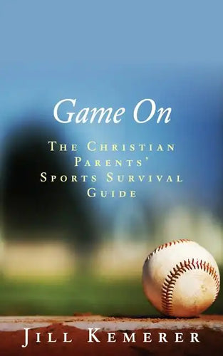 Game On: The Christian Parents' Sports Survival Guide - Paperback
