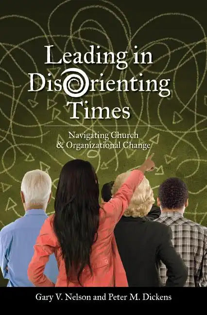 Leading in Disorienting Times: Navigating Church & Organizational Change - Paperback