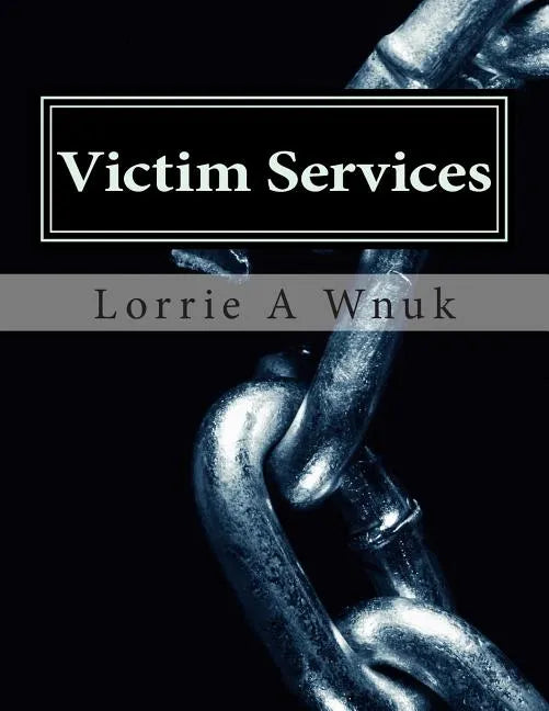 Victim Services: Serving Victims of Crime and Other Traumatizing Events - Paperback