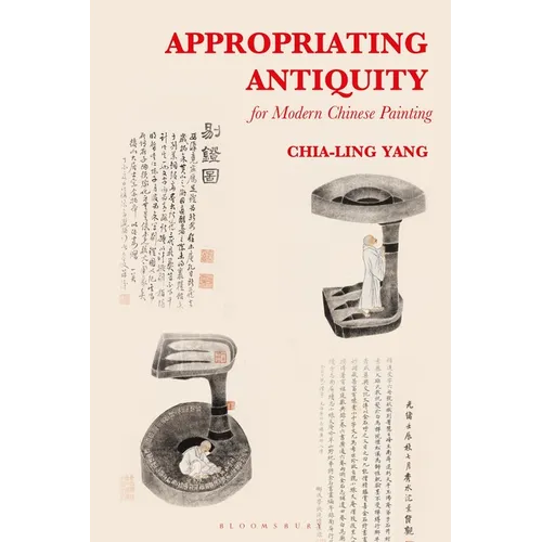 Appropriating Antiquity for Modern Chinese Painting - Paperback