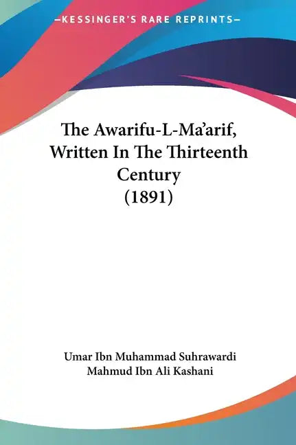 The Awarifu-L-Ma'arif, Written in the Thirteenth Century (1891) - Hardcover