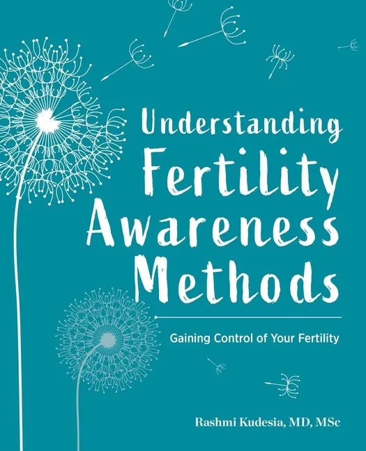 Understanding Fertility Awareness Methods: Gaining Control of Your Fertility - Paperback