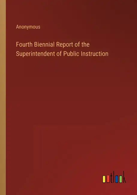 Fourth Biennial Report of the Superintendent of Public Instruction - Paperback