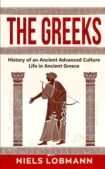 The Greeks: History of an Ancient Advanced Culture Life in Ancient Greece - Paperback