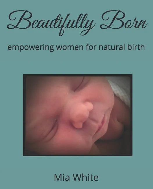 Beautifully Born: empowering women for natural birth - Paperback