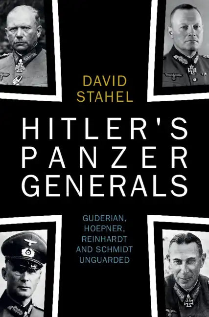 Hitler's Panzer Generals: Guderian, Hoepner, Reinhardt and Schmidt Unguarded - Hardcover