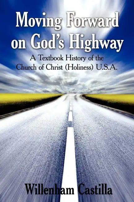 Moving Forward on God's Highway: A Textbook History of the Church of Christ (Holiness) U.S.A. - Paperback