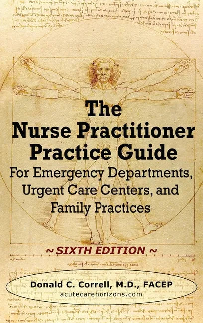 The Nurse Practitioner Practice Guide - SIXTH EDITION: For Emergency Departments, Urgent Care Centers, and Family Practices - Hardcover