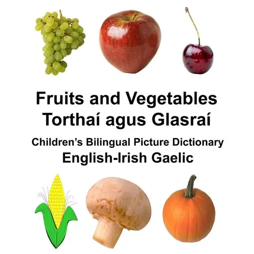 English-Irish Gaelic Fruits and Vegetables/Torthaí agus Glasraí Children's Bilingual Picture Dictionary - Paperback