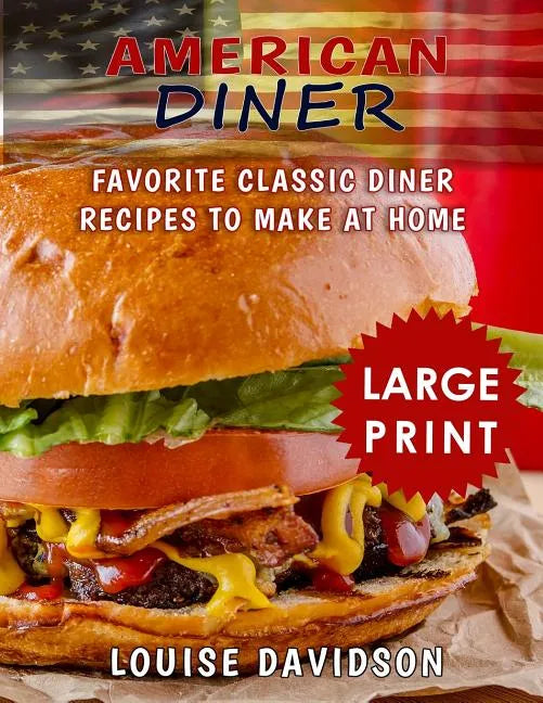 American Diner ***Large Print Black and White Edition***: Favorite Classic Diner Recipes to Make at Home - Paperback