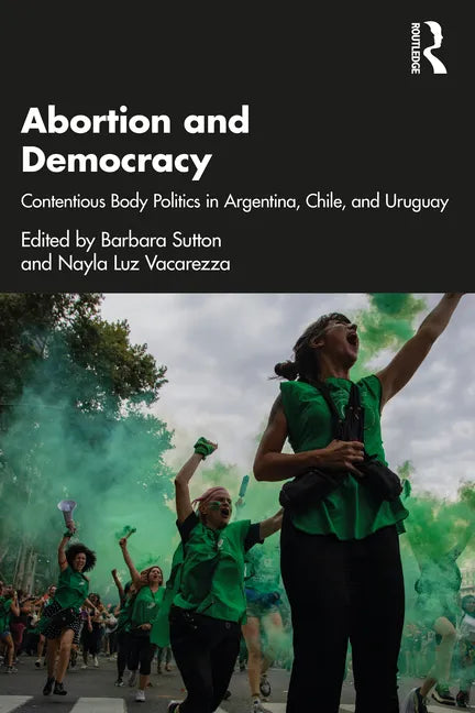 Abortion and Democracy: Contentious Body Politics in Argentina, Chile, and Uruguay - Paperback