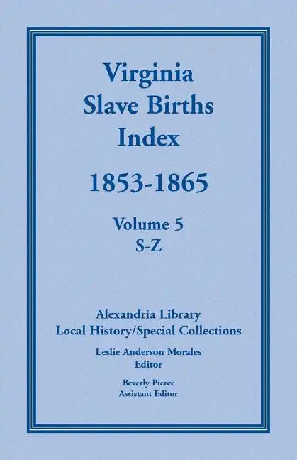 Virginia Slave Births Index, 1853-1865, Volume 5, S-Z - Paperback