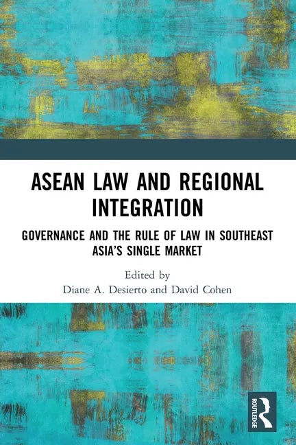 ASEAN Law and Regional Integration: Governance and the Rule of Law in Southeast Asia's Single Market - Paperback