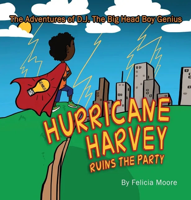 The Adventures of D.J. The Big Head Boy Genius: Hurricane Harvey Ruins The Party - Hardcover