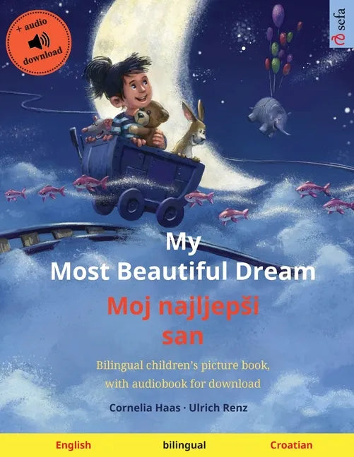 My Most Beautiful Dream - Moj najljepsi san (English - Croatian): Bilingual children's picture book, with audiobook for download - Paperback