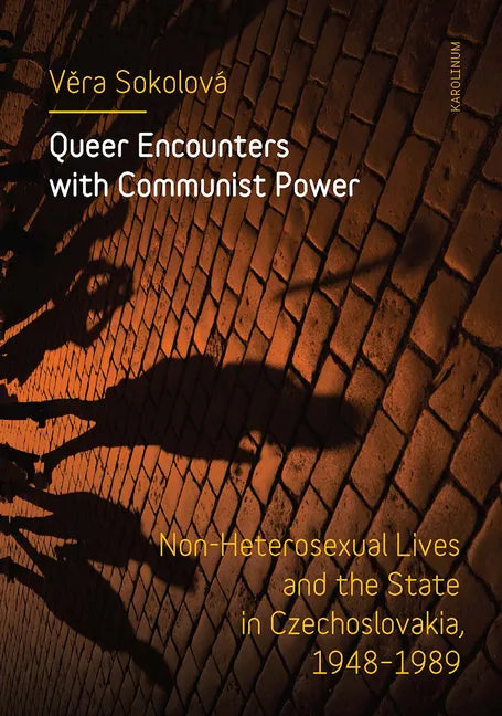Queer Encounters with Communist Power: Non-Heterosexual Lives and the State in Czechoslovakia, 1948-1989 - Paperback