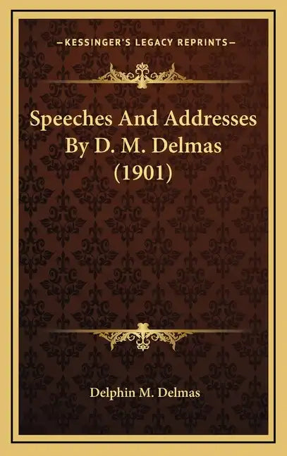 Speeches and Addresses by D. M. Delmas (1901) - Hardcover