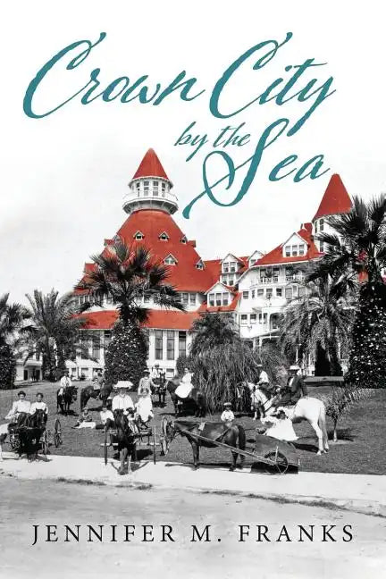 Crown City by the Sea: Coronado 1885-1900 - Paperback
