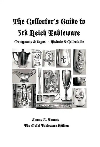 The Collector's Guide to 3rd Reich Tableware (Monograms, Logos, Maker Marks Plus History): The Metal Tableware Edition - Hardcover