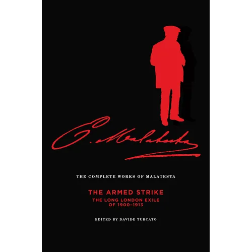 The Complete Works of Malatesta: The Armed Strike: The Long London Exile of 1900-13 - Paperback