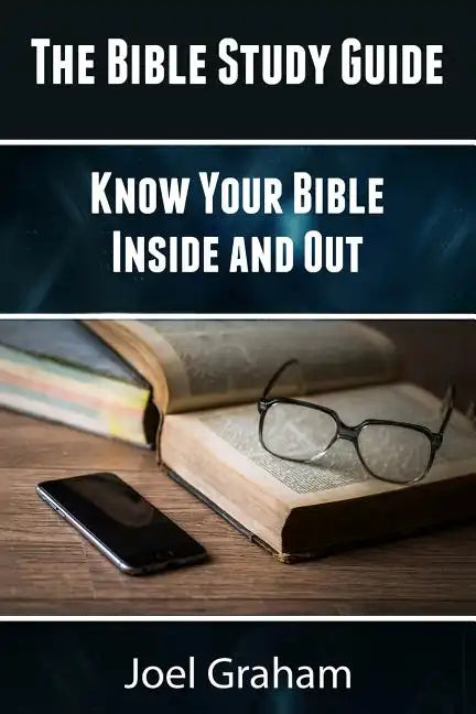 The Bible Study Guide: Know Your Bible Inside and Out - Paperback