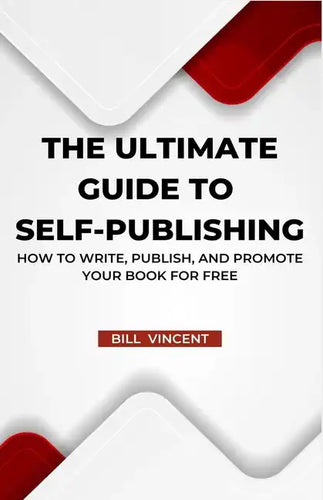 The Ultimate Guide to Self-Publishing: How to Write, Publish, and Promote Your Book for Free - Paperback