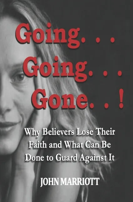 Going...Going...Gone!: Why Believers Lose Their Faith and What Can be Done to Guard Against It. - Paperback