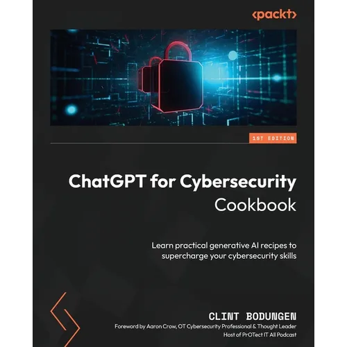 ChatGPT for Cybersecurity Cookbook: Learn practical generative AI recipes to supercharge your cybersecurity skills - Paperback