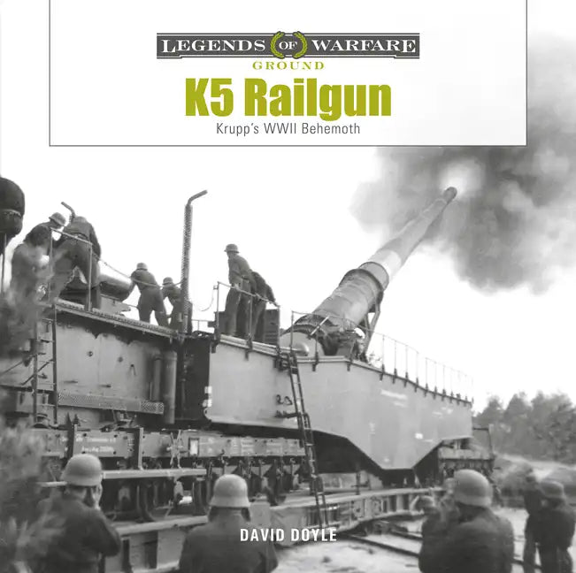 K5 Rail Gun: Krupp's WWII Behemoth - Hardcover