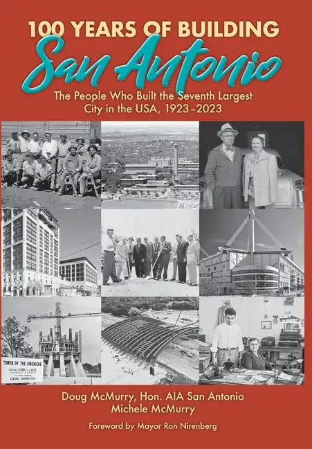 100 Years of Building San Antonio: The People Who Built the Seventh Largest City in the USA, 1923-2023 - Hardcover