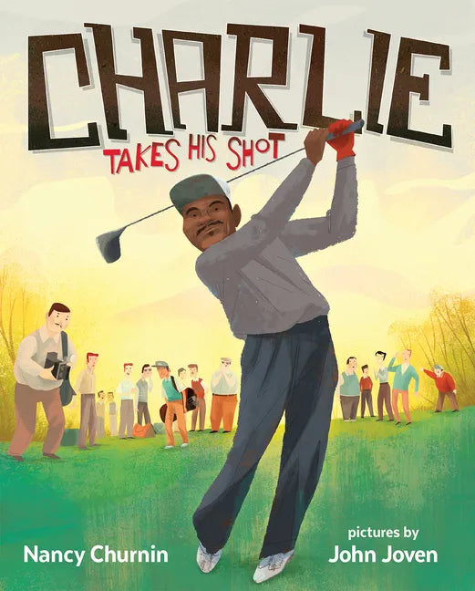 Charlie Takes His Shot: How Charlie Sifford Broke the Color Barrier in Golf - Paperback