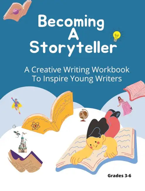 Becoming A Storyteller: A Creative Writing Workbook To Inspire Young Writers - Paperback