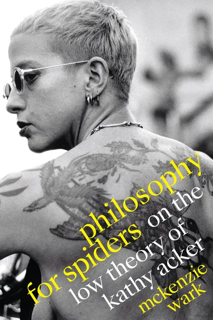 Philosophy for Spiders: On the Low Theory of Kathy Acker - Hardcover